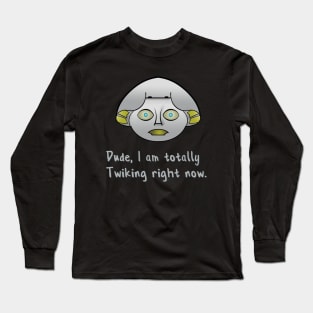 Totally Twiking right now. Long Sleeve T-Shirt